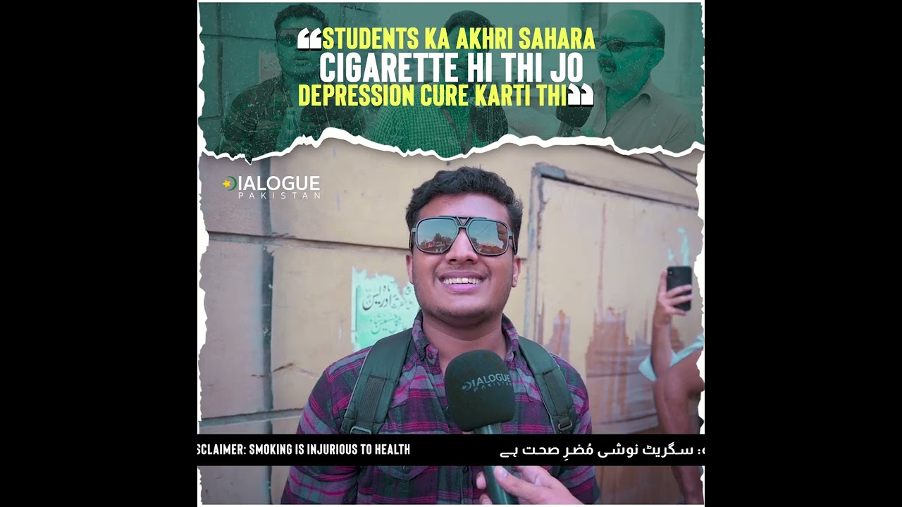 &ldquo;Students ka akhri sahara cigarette hi thi, jo depression cure karti thi.&rdquo;