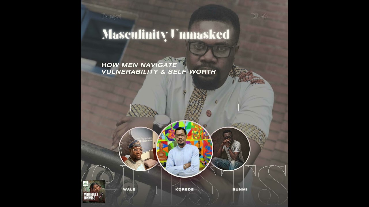 Masculinity Unmasked: How Men Navigate Vulnerability & Self-Worth