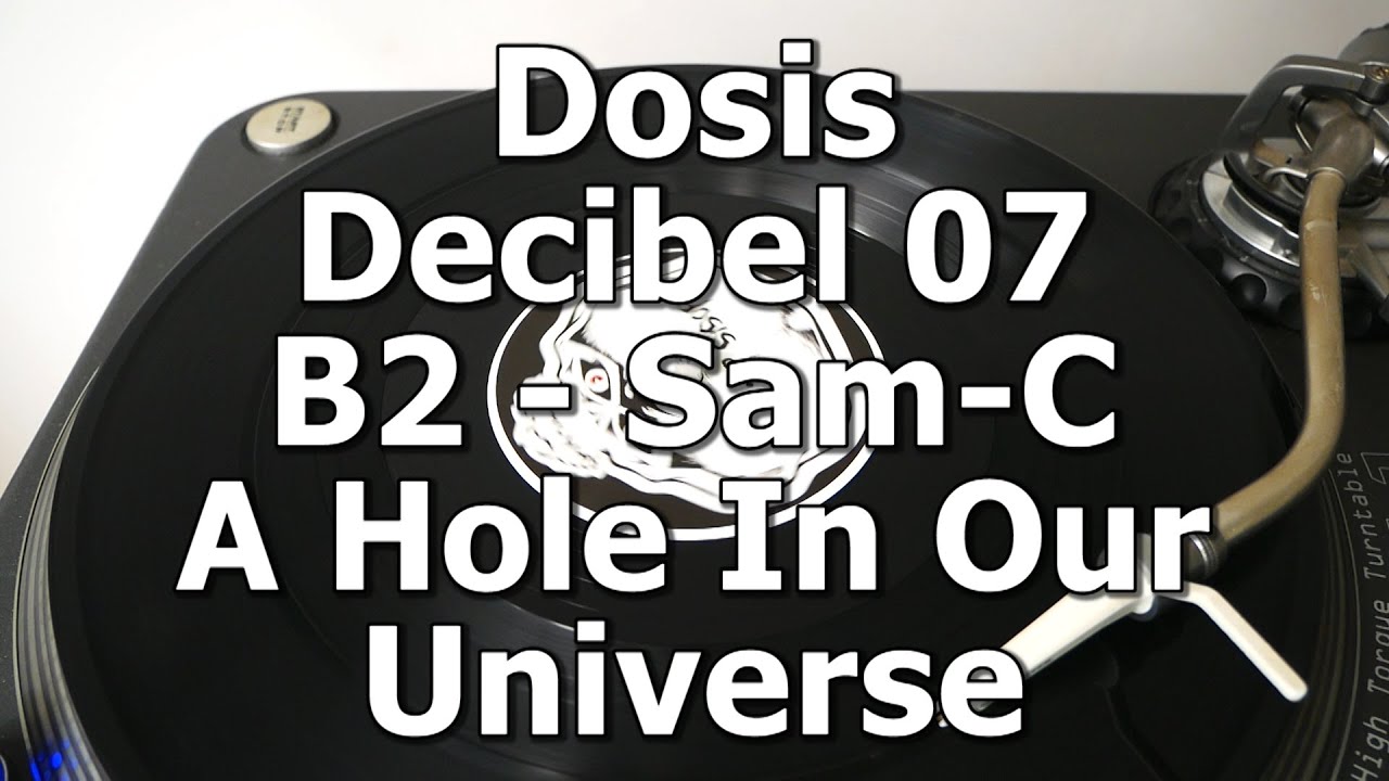 Dosis Decibel 07 - B2 - Sam-C - A Hole In Our Universe