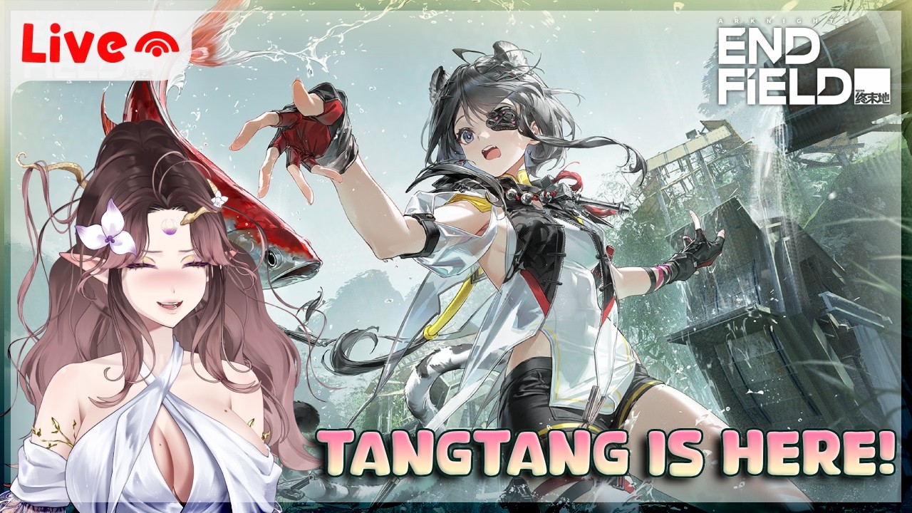 🔴 LIVE! TANGTANG IS HEREEE!! ARKNIGHTS: ENDFIELD NEW UPDATE! ♡