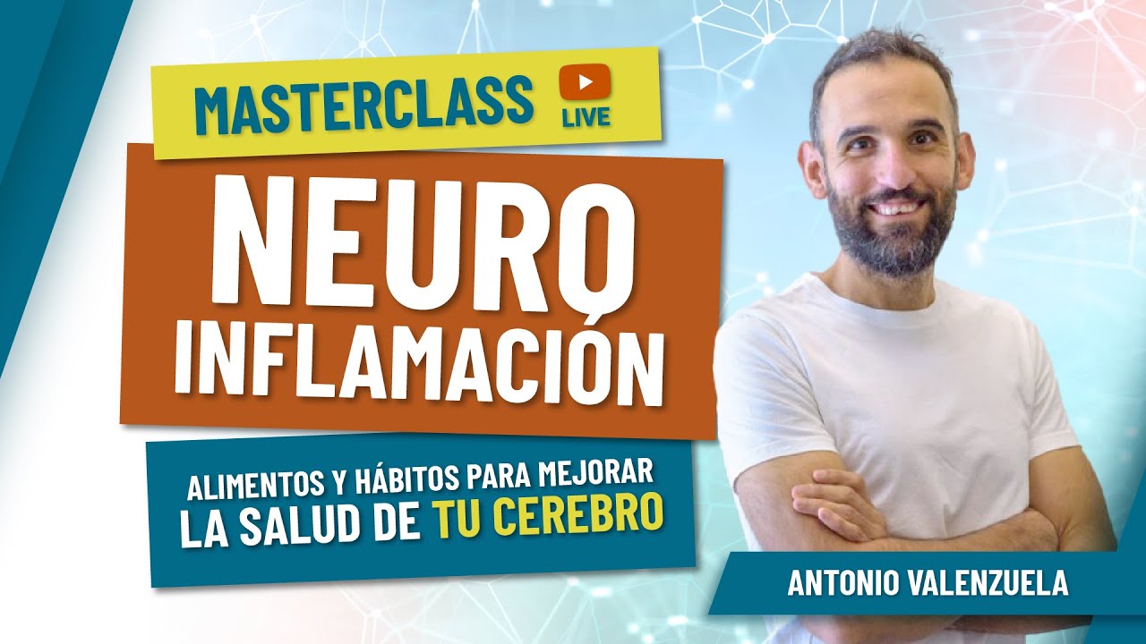 NEUROINFLAMACIÓN. ALIMENTOS y HÁBITOS para mejorar la SALUD de tu CEREBRO (ANTONIO VALENZUELA)