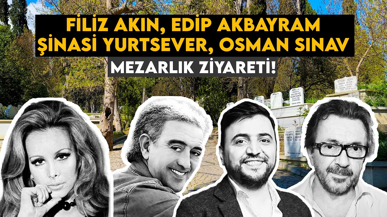 MEZARLIK ZİYARETİ - Filiz Akın, Edip Akbayram, Şinasi Yurtsever, Osman Sınav Mezarı