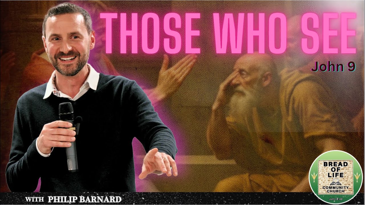Those Who See: John 9 Explained – Jesus Heals the Blind Man, A Wake-Up Call for All! Philip Barnard
