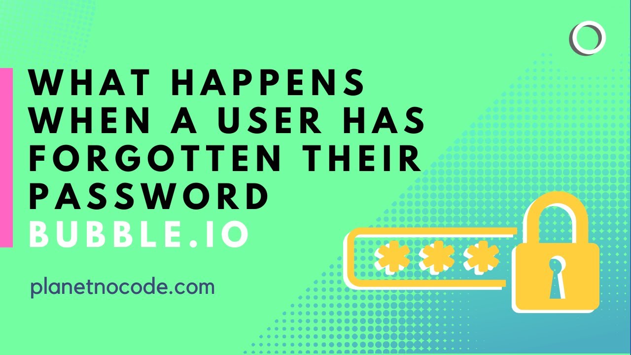 What happens when a user has forgotten their password | Bubble.io Tutorials | Planetnocode.com