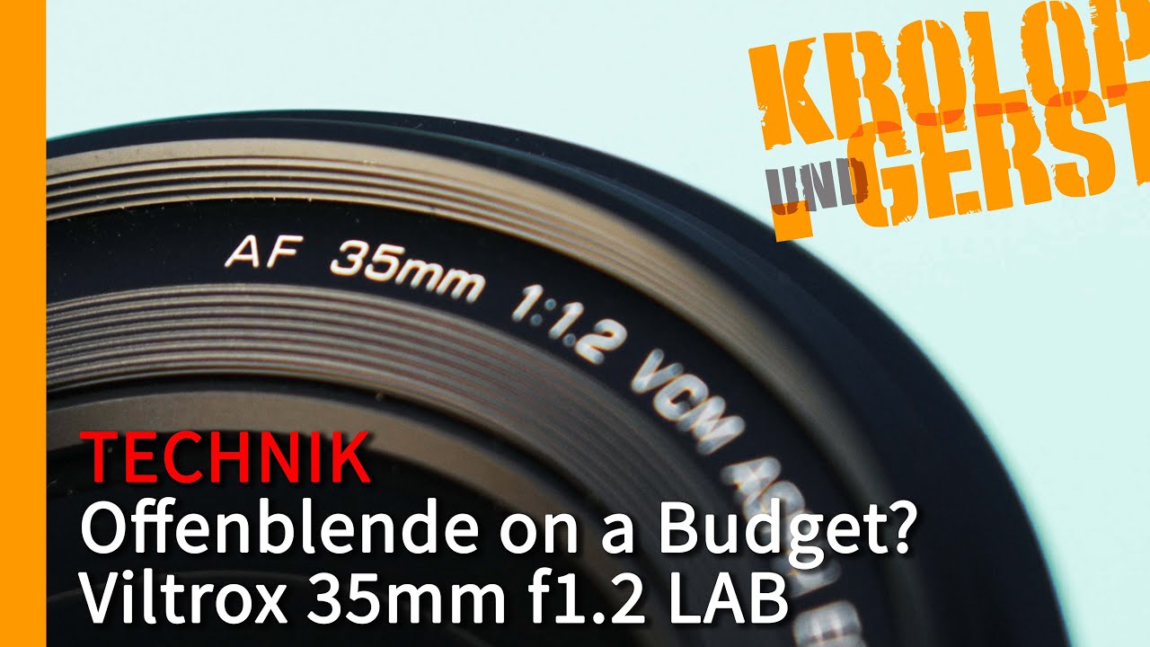 Offenblende on a Budget? Viltrox 35mm f1.2 LAB 📷 Krolop&Gerst