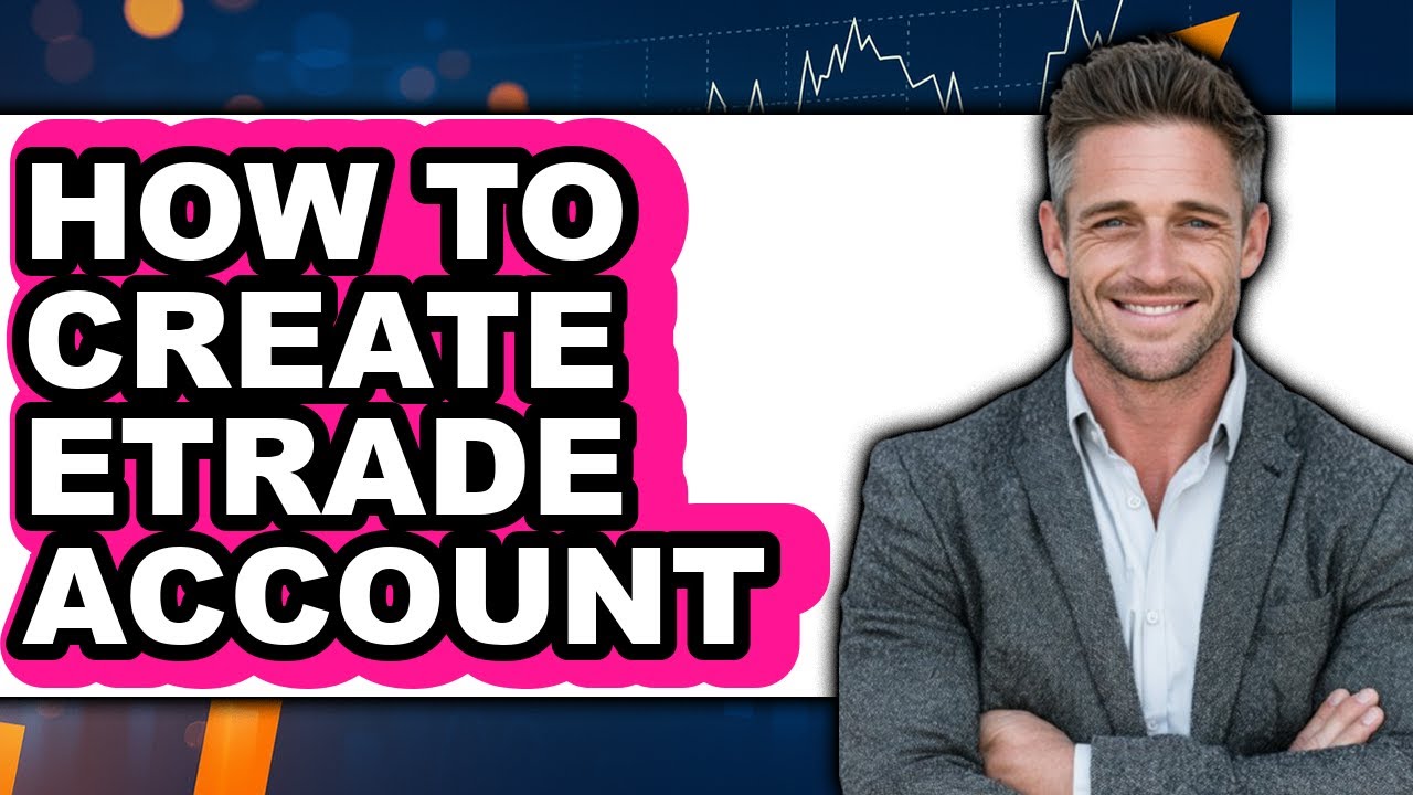 How To Create Etrade Account - Full Guide