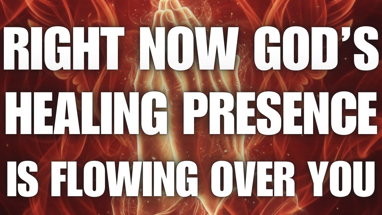 Right Now — God’s Healing Presence Is Flowing Over You