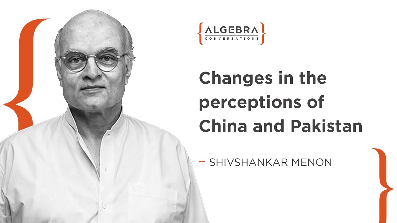 Shivshankar Menon on changes in the perceptions of China and Pakistan