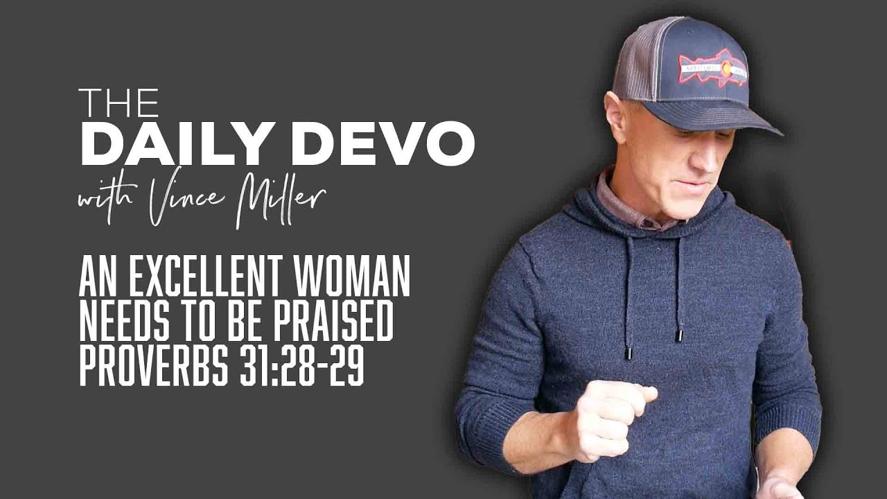 An Excellent Woman Needs To Be Praised | Devotional | Proverbs 31:28-29