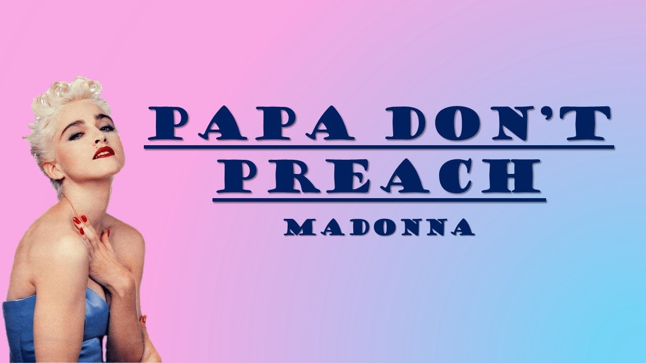 Madonna - Papa Don't Preach Lyrics