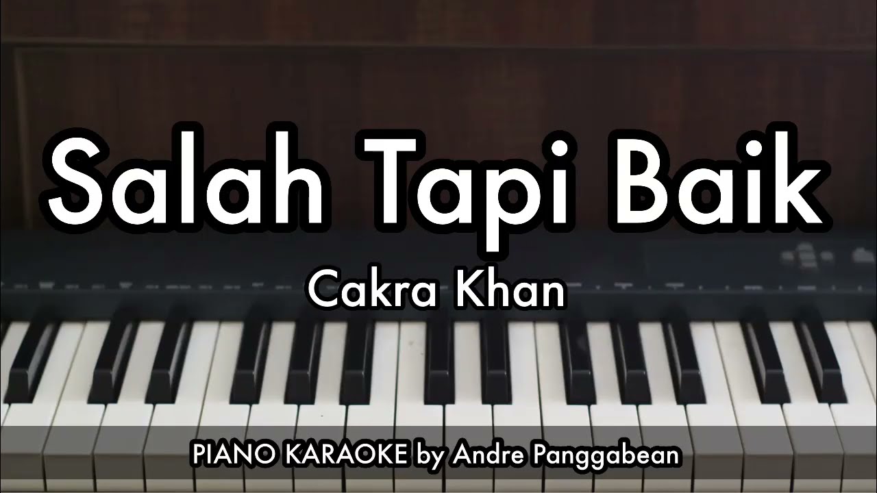 Salah Tapi Baik - Cakra Khan | Piano Karaoke by Andre Panggabean