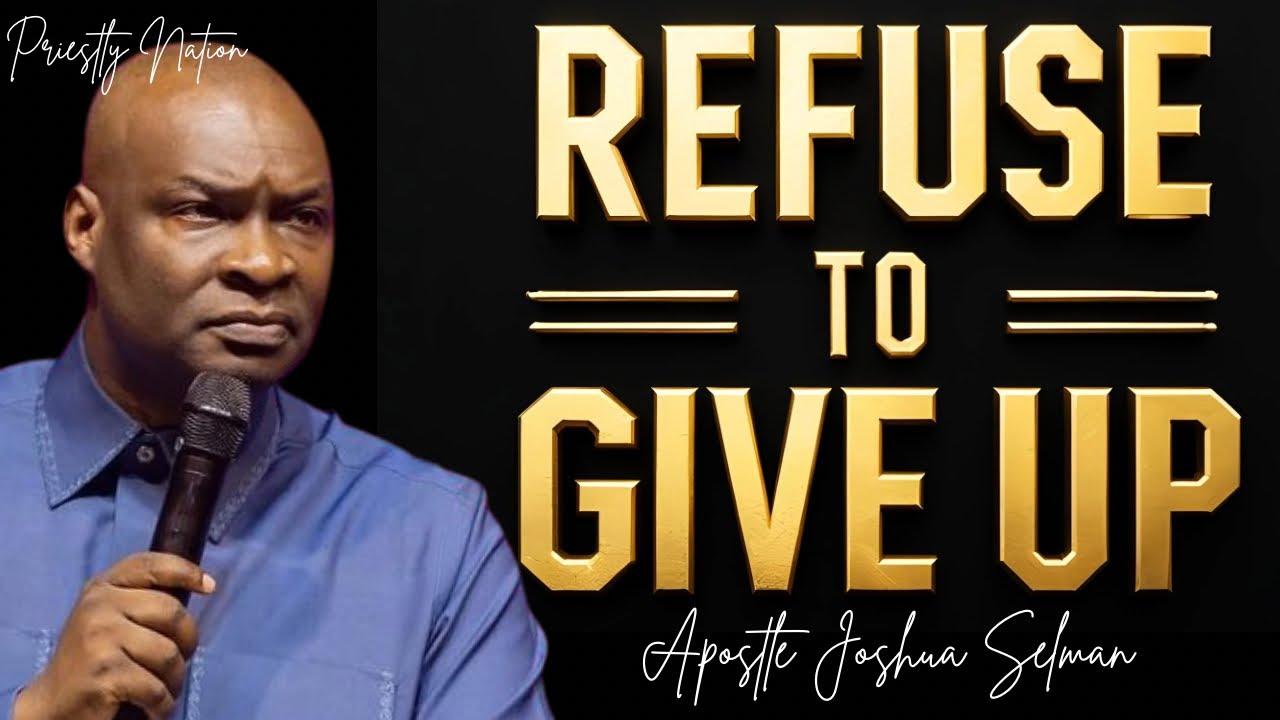 FORCE YOUR LIFE TO WORK!! REFUSE TO GIVE UP!! - APOSTLE JOSHUA SELMAN