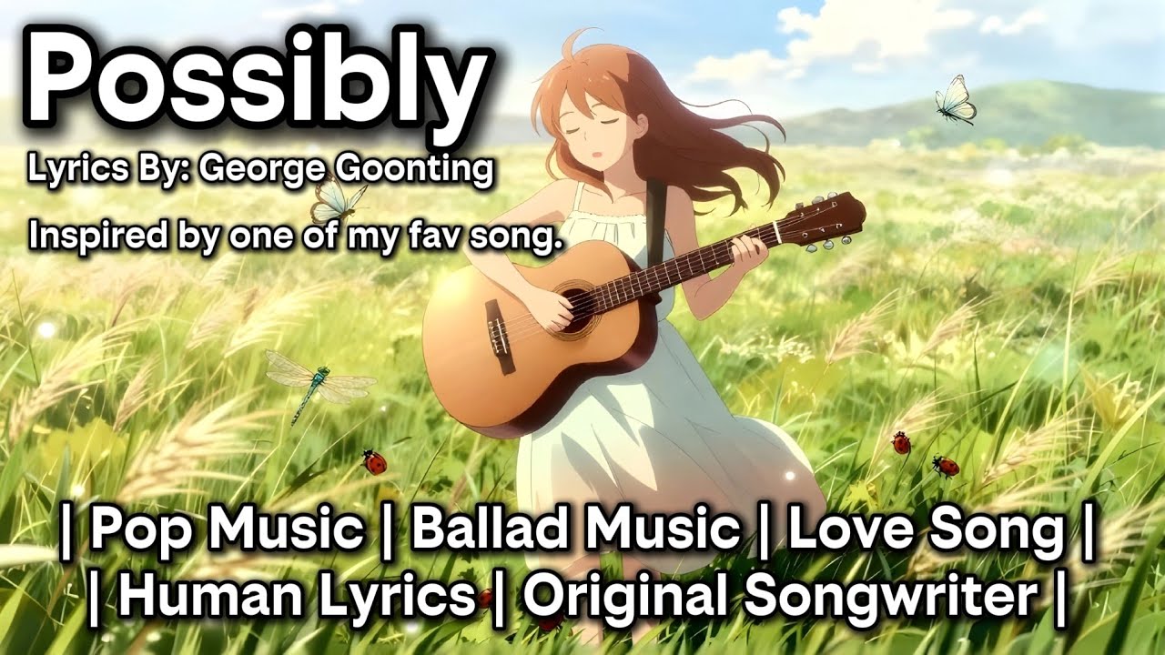 Possibly @georgegoonting | Human-Written Lyrics | #popmusic #balladmusic #humanlyrics