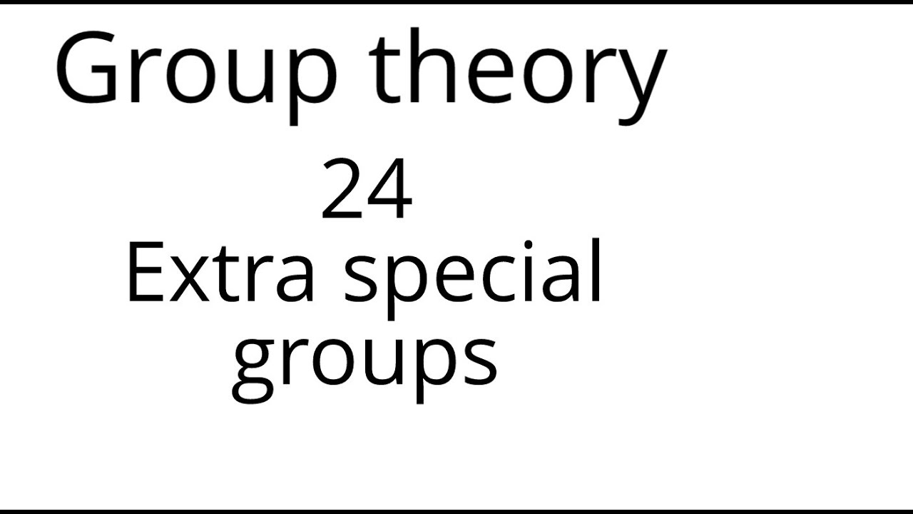 Group theory 24: Extra special groups