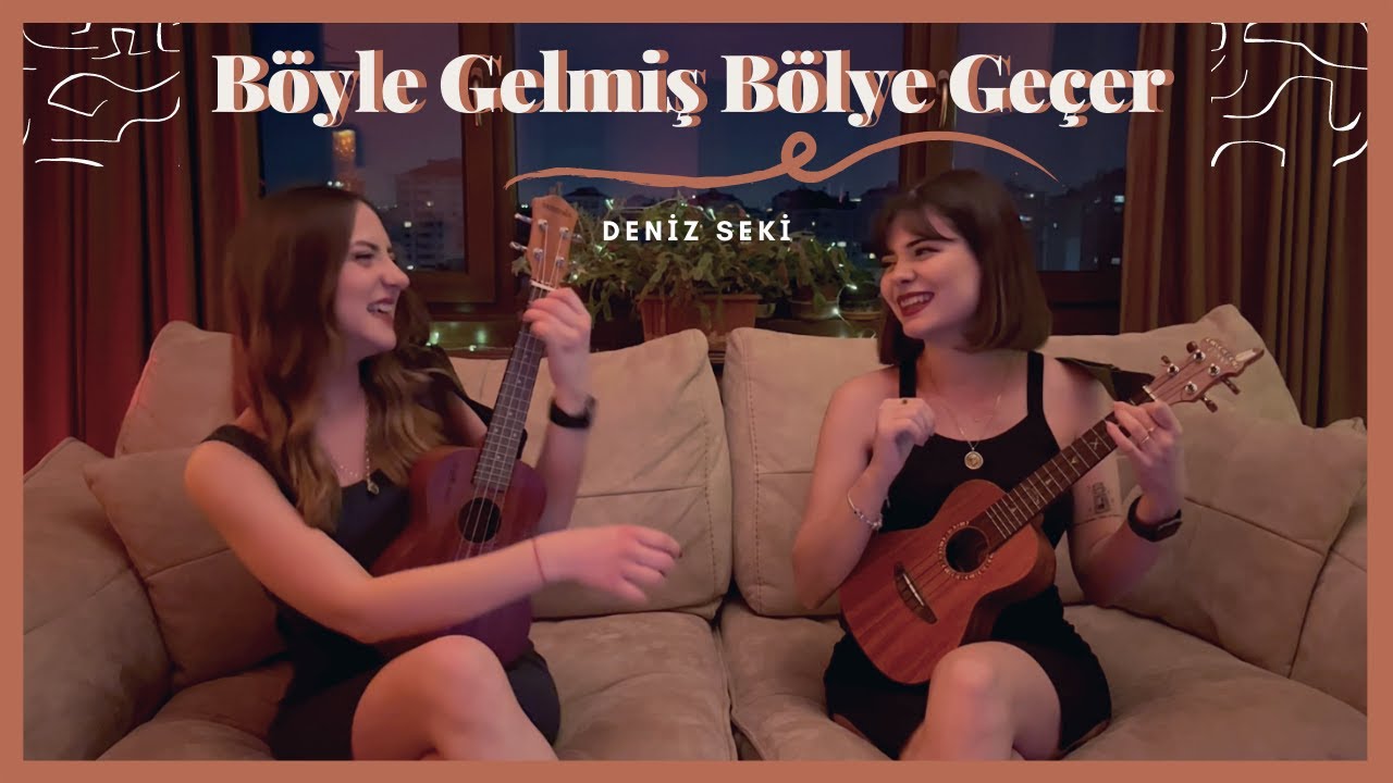 Böyle Gelmiş Böyle Geçer - Ukulele Cover By Gülşah&Ezgi (Deniz Seki)
