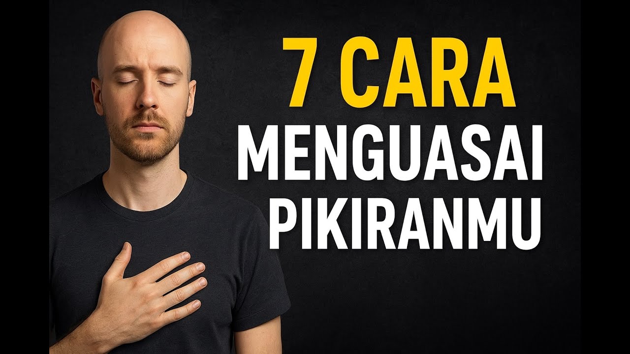 7 Cara Menguasai Pikiranmu Rahasia Kebebasan Batin 
