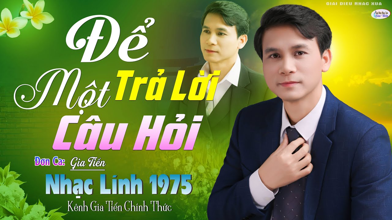 ĐƠN CA GIA TIẾN ➤ Để Trả Lời Một Câu Hỏi Bolero Lính Xưa Ngọt Ngào Say Đắm Nhiều Thế Hệ