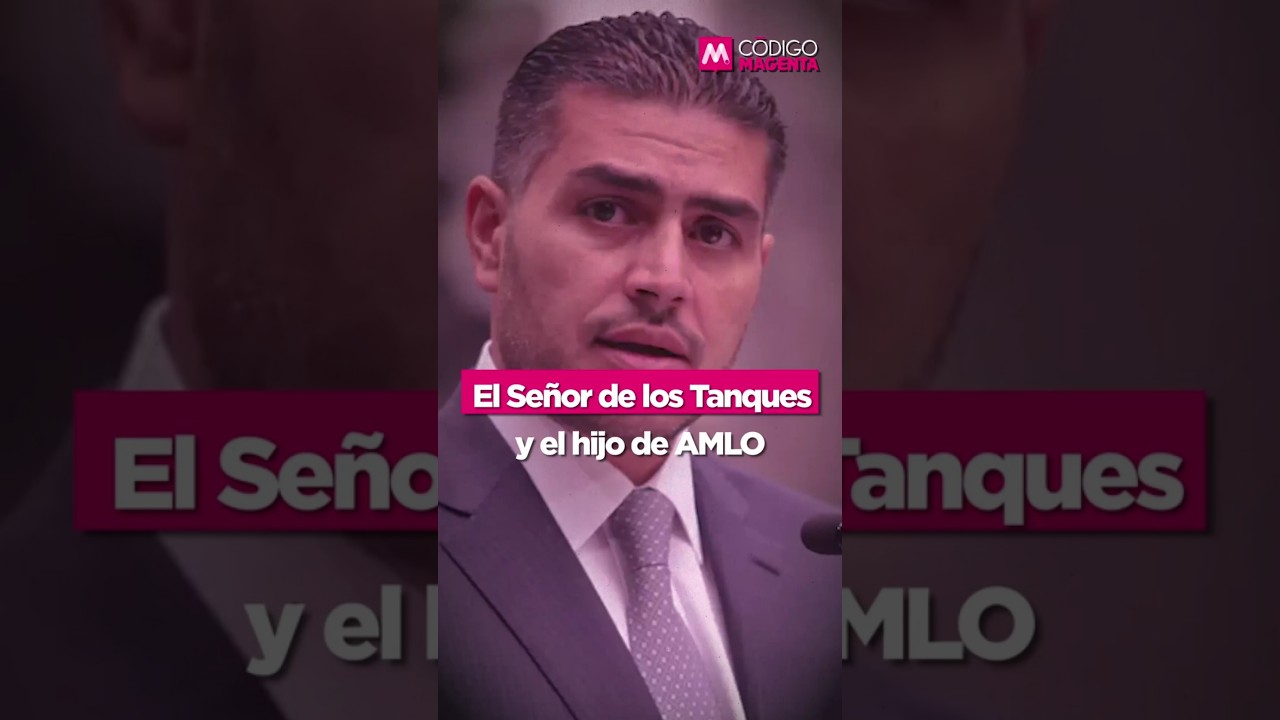 C&iacute;rculo Magenta | El &ldquo;Se&ntilde;or de los Tanques&rdquo; y el hijo de AMLO