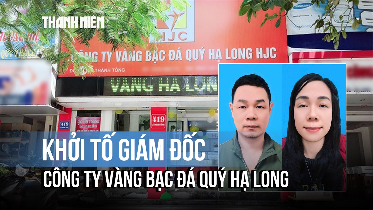 Khởi tố Giám đốc Công ty vàng bạc đá quý Hạ Long