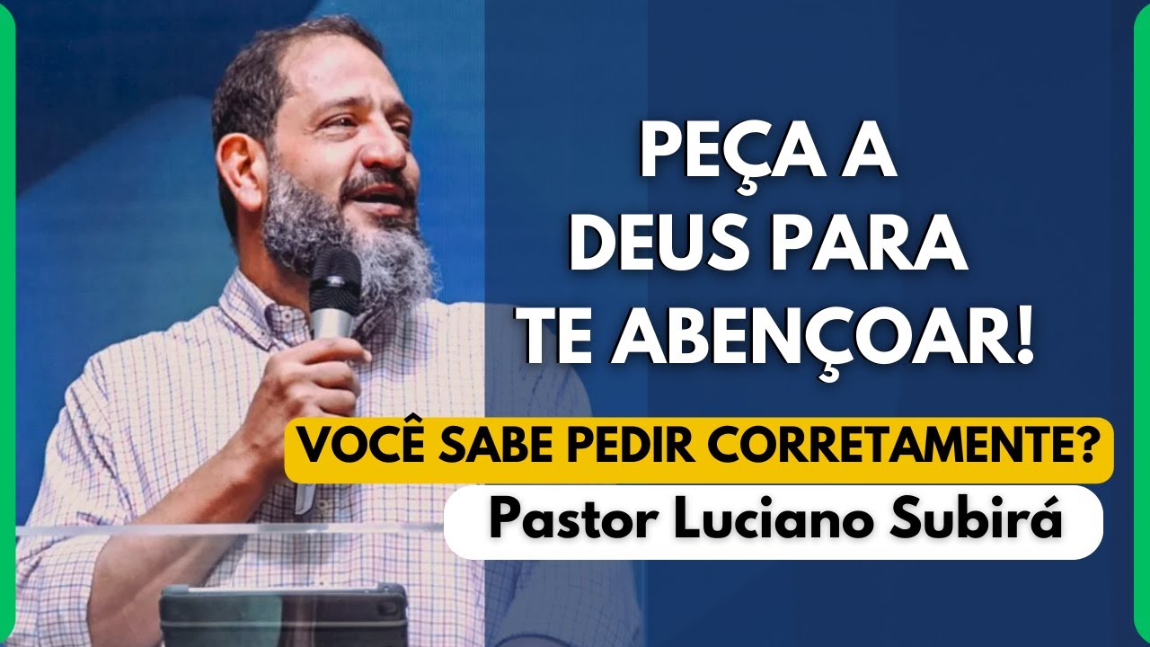 COMO PEDIR A DEUS PARA TE ABENÇOAR ⁄ PASTOR LUCIANO SUBIRÁ