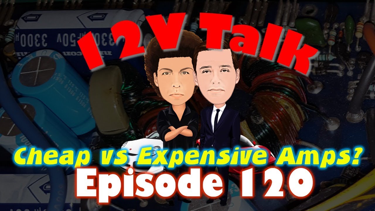 Cheap vs Expensive Amps? 12V Talk Episode 120