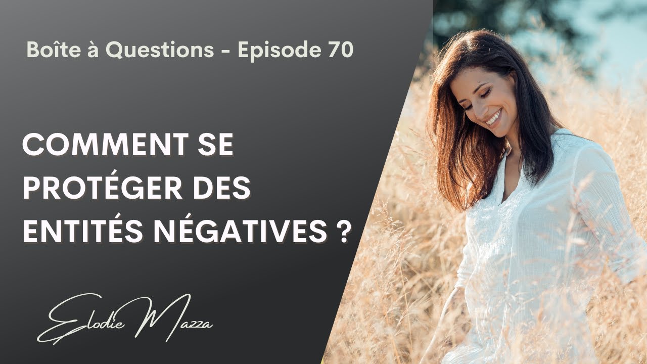 Comment se protéger des entités négatives? Ep.70