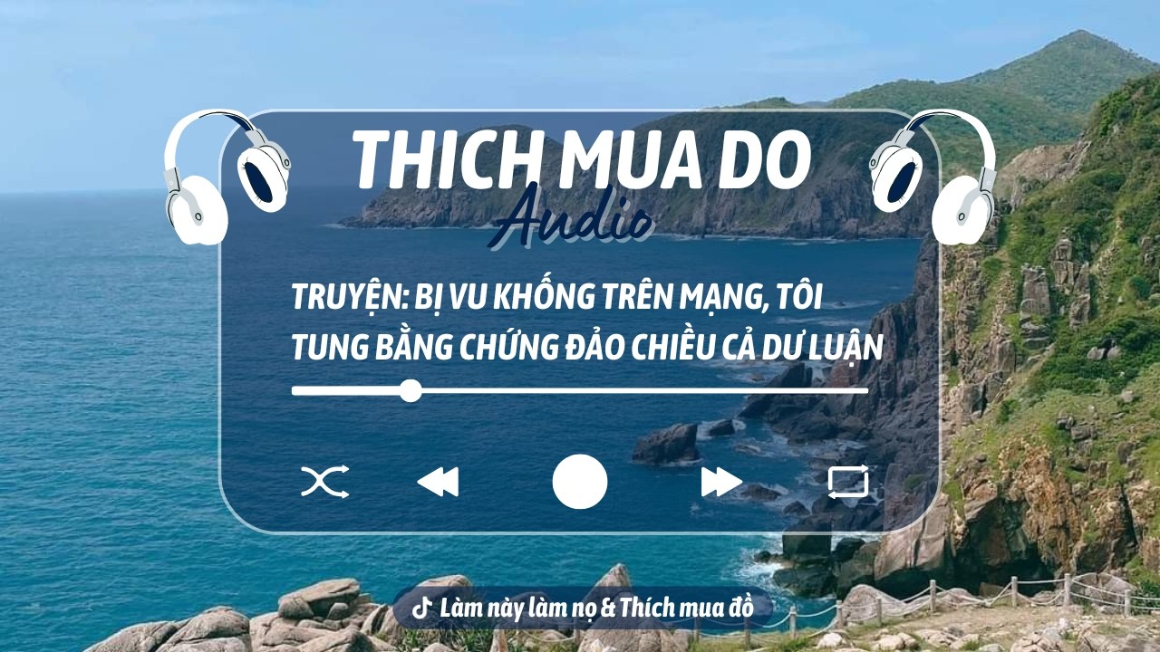 THÍCH MUA ĐỒ | Bị Vu Khống Trên Mạng, Tôi Tung Bằng Chứng Đảo Chiều Dư Luận