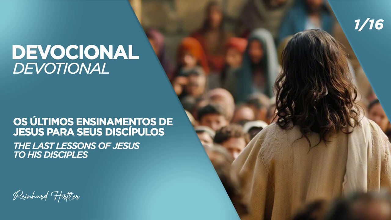 1/16 - Os últimos ensinamentos de Jesus | The last lessons os Jesus | Devocional