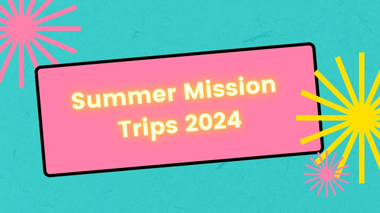 Summer Mission Trips 2024