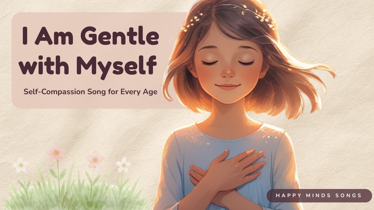 I Am Gentle with Myself 🌸 | Self-Compassion Song for Kids & Adults | Be Your Own Best Friend