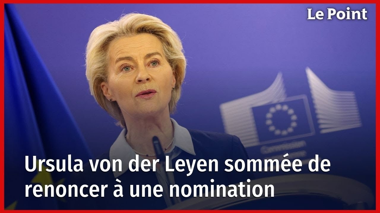 Polémique : Ursula von der Leyen sommée de renoncer à une nomination