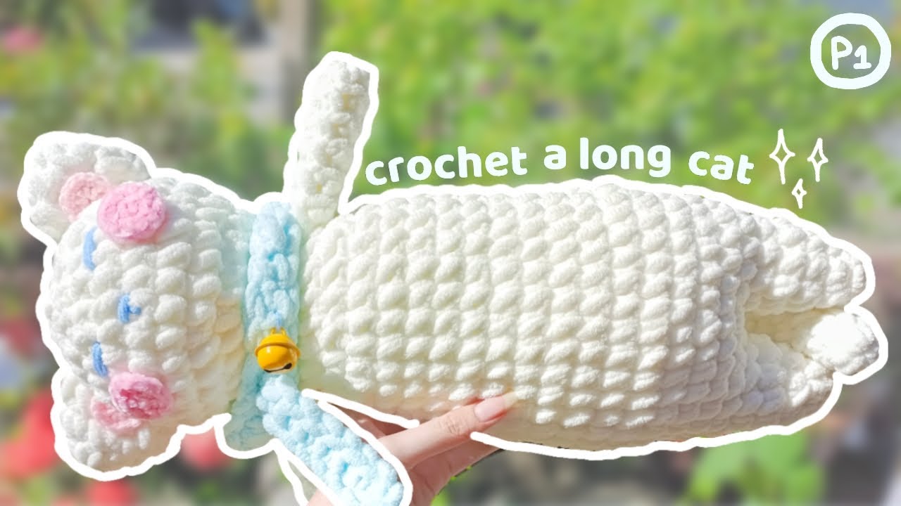Crochet a long cat ❤️ | Hướng dẫn móc chú mèo dài | Móc gối ôm cho bé 😽 (P1) | Amigurumi tutorial