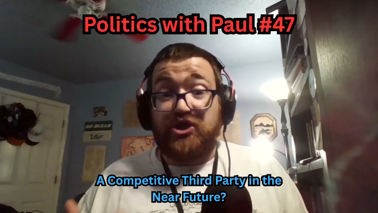 Politics with Paul #47: Will We Ever See a Competitive 3rd Party?