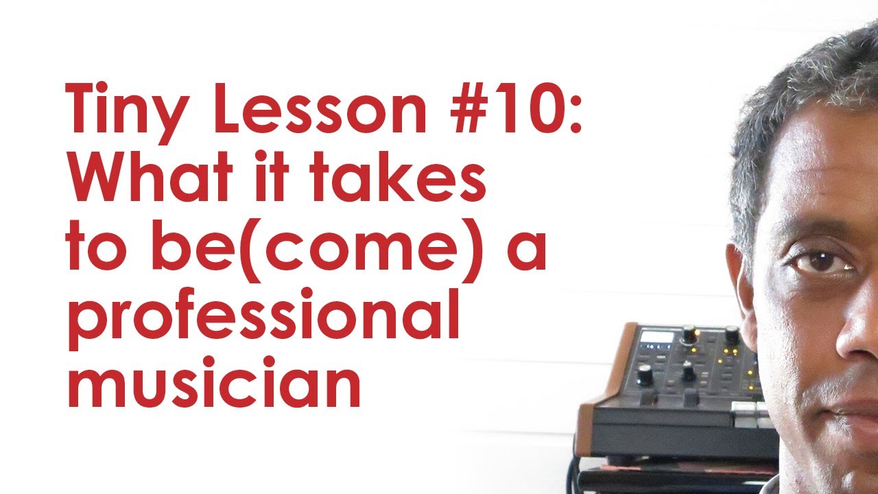Edward Maclean's Tiny Lesson#10: What it takes to be(come) a professional musician