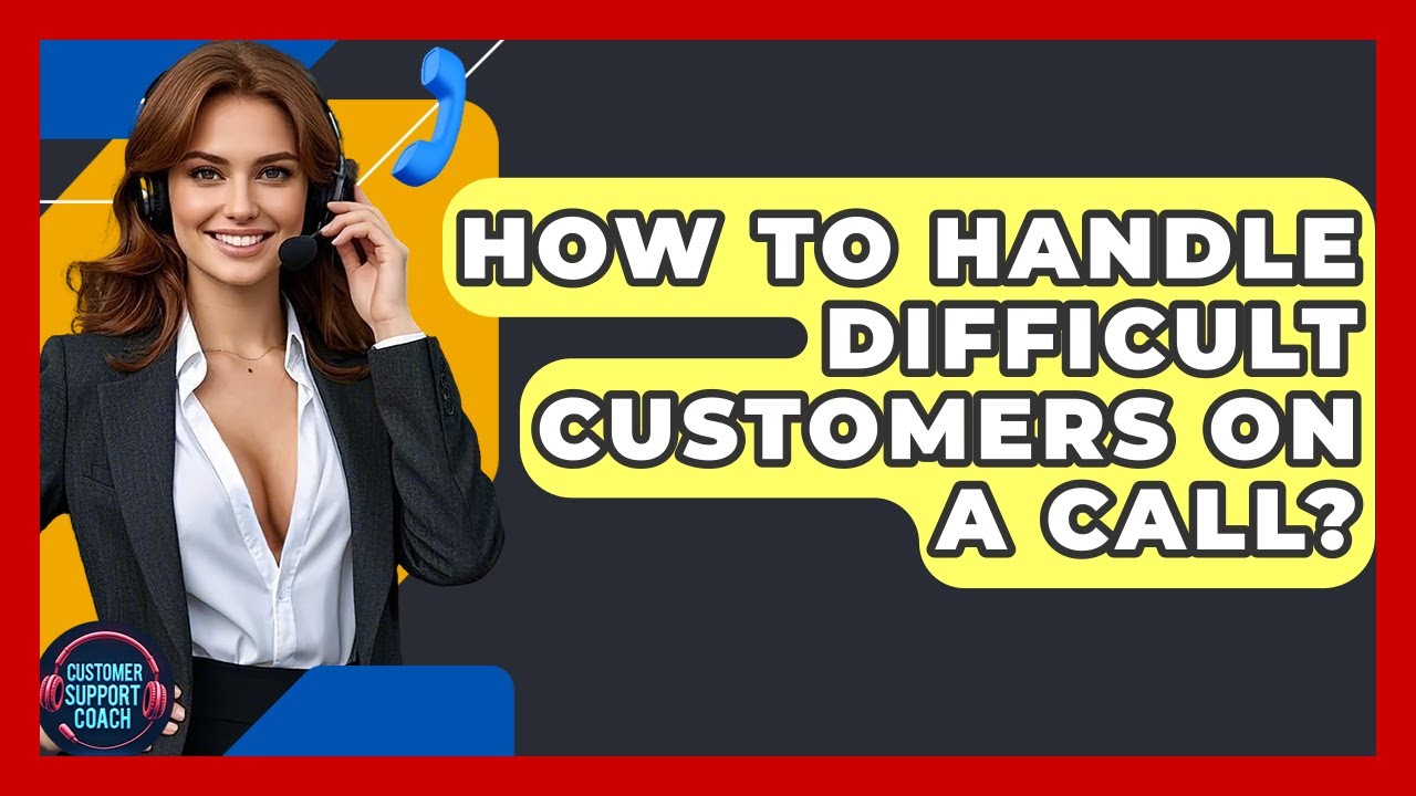 How To Handle Difficult Customers On A Call? - Customer Support Coach