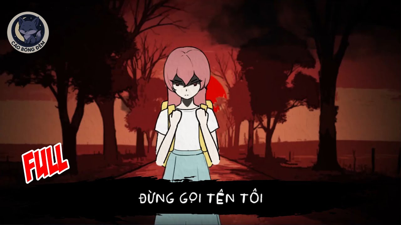 [ Full ] Đừng Gọi Tên Tôi - Cáo Bóng Đêm