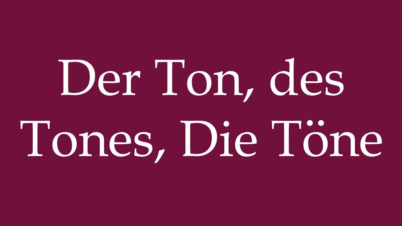 How to Pronounce ''Der Ton, des Tones, Die T&ouml;ne'' Correctly in German