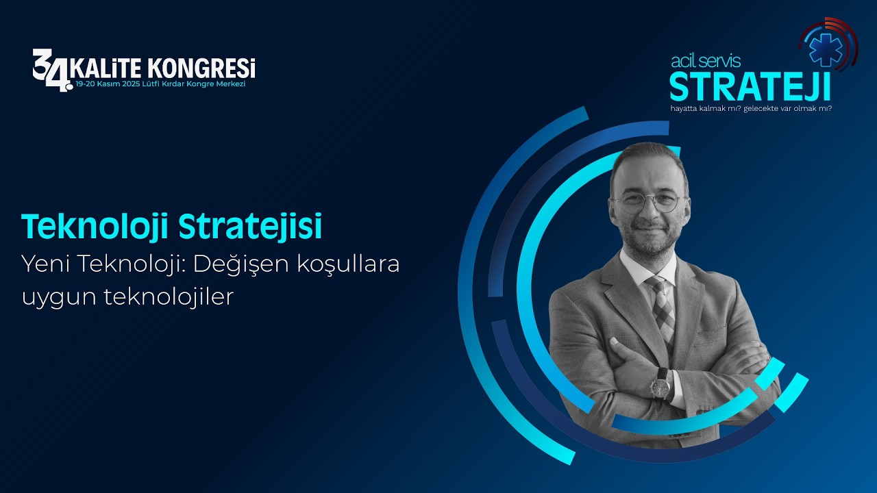 34. Kalite Kongresi - 2. Gün- Doç. Dr. Tunç Durmaz-Teknoloji Stratejisi
