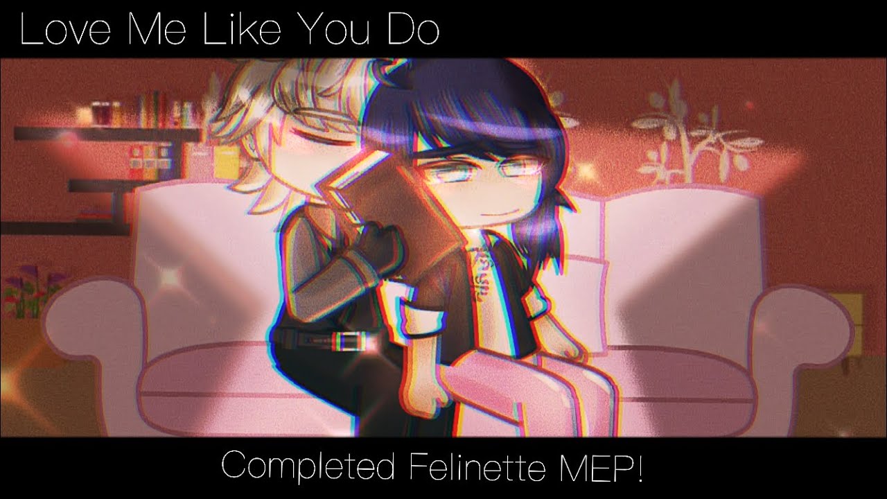 Love Me Like You Do - Felinette MEP COMPLETED - 500 To 700 Special - Gacha Club