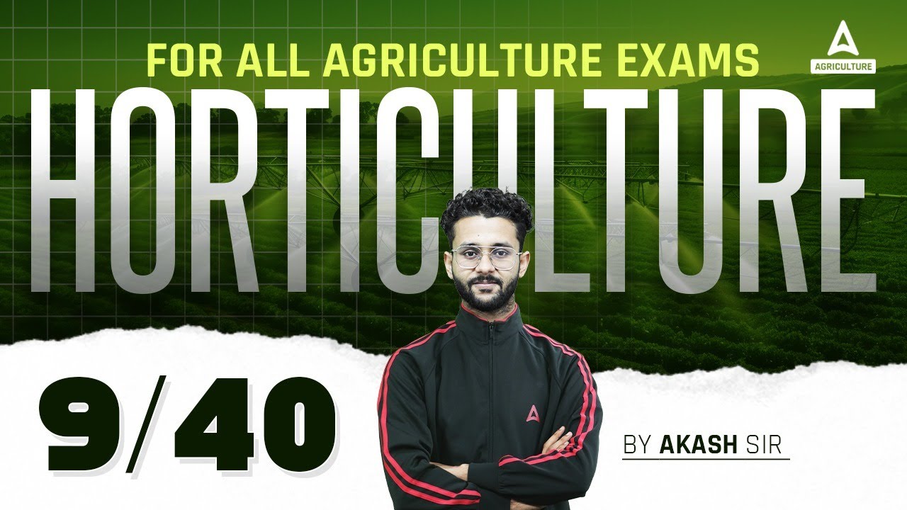 Horticulture 9/40 | UPSSSC AGTA, IBPS AFO, Bihar BHO & All Agriculture Exams 2024 | By Akash Sir