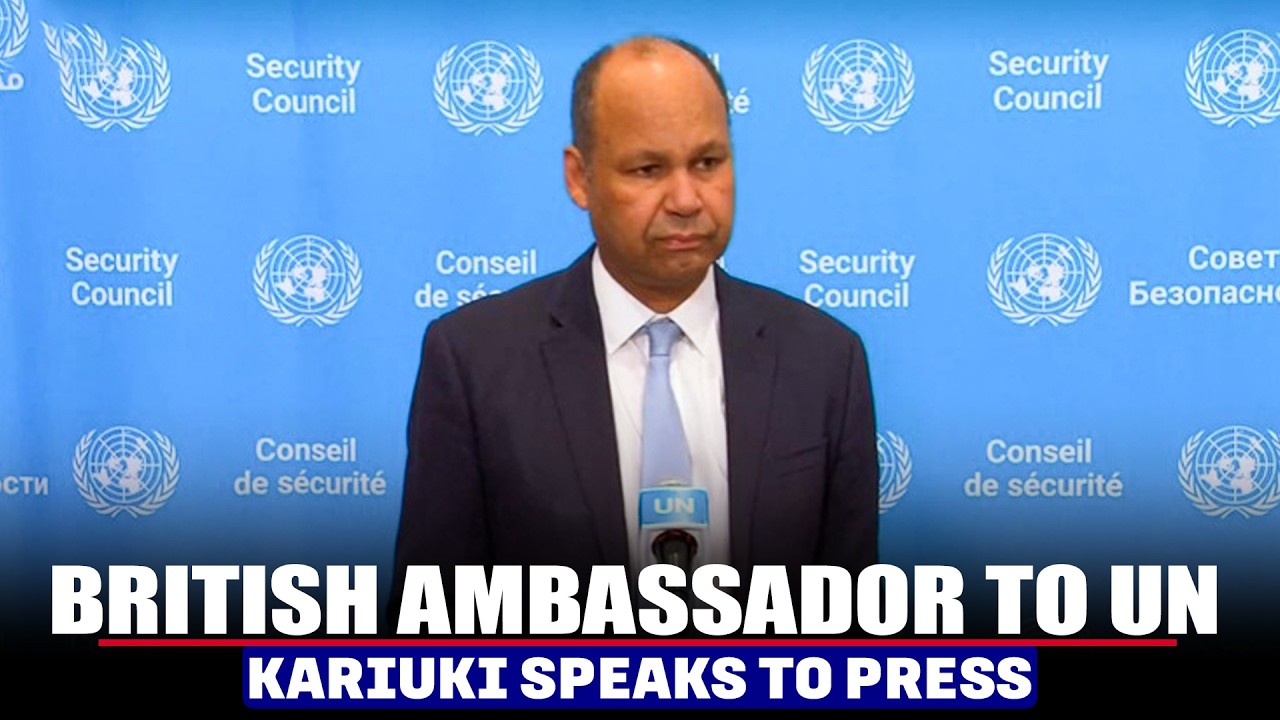 LIVE: British ambassador to UN Kariuki speaks to press before of closed Security Council meeting