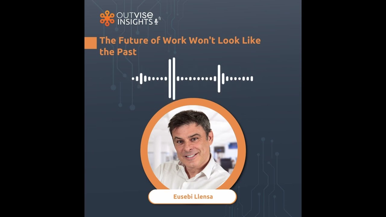 The Future of Work Won't Look Like the Past - with Eusebi Llensa