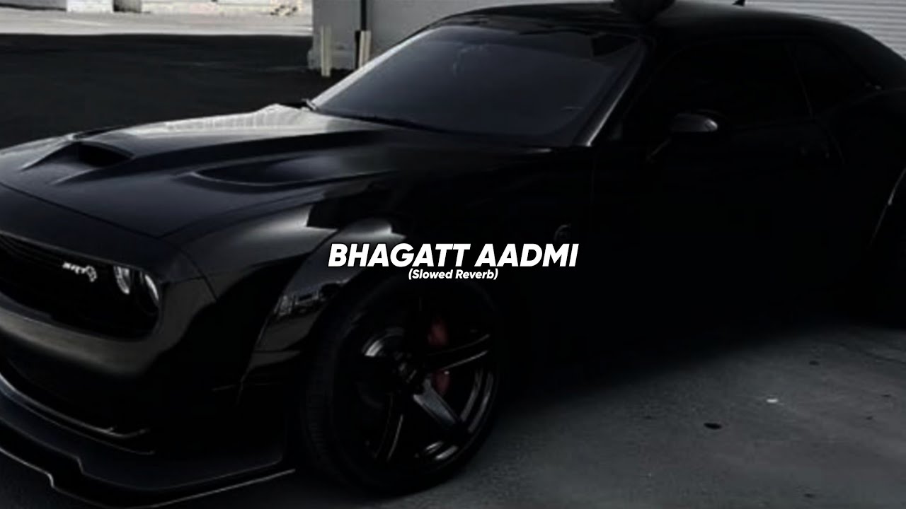 Bhagatt Aadmi (Slowed Reverb) | Masoom Sharma