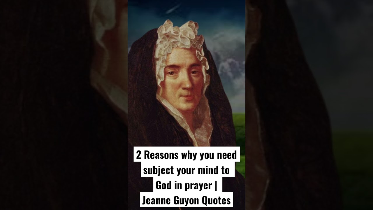 2 reasons why you need to subject your mind to God in prayer | Jeanne Guyon Quotes