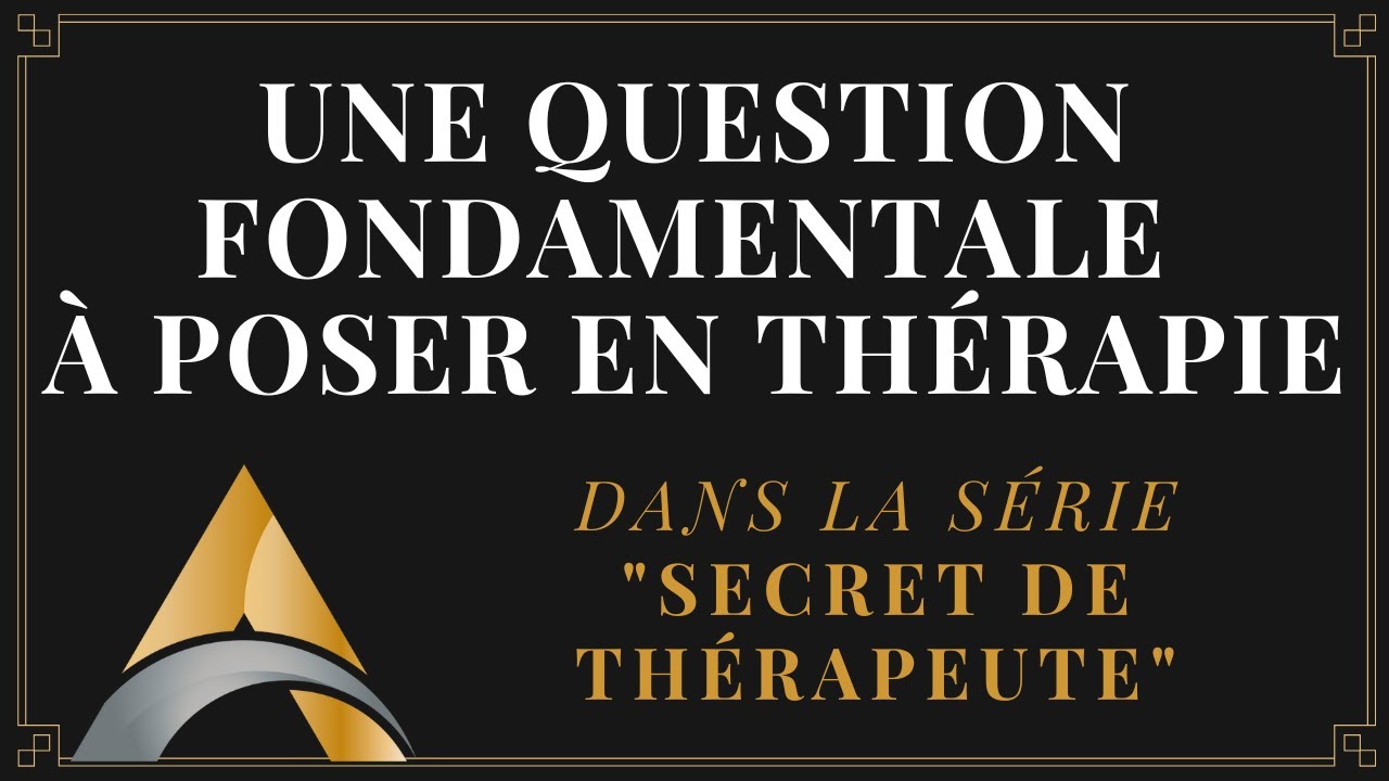 Une question fondamentale à poser en thérapie