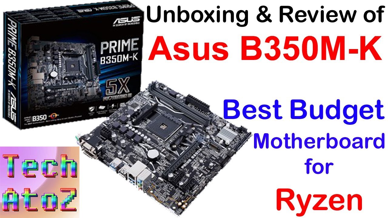 Asus B350M - K Unboxing & Review | Best Budget Motherboard for AMD Ryzen CPU & APU India | Tech AtoZ