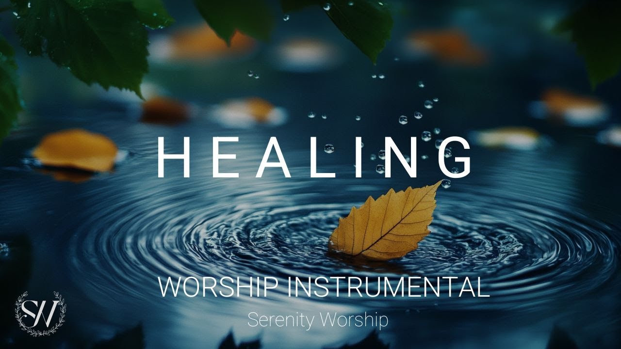 HEALING -  Soaking Worship Instrumental for Deep Prayer and Spiritual Devotion Time