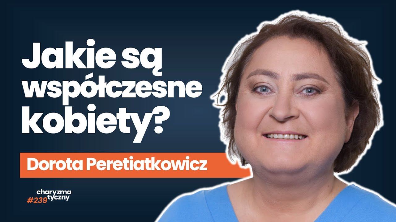 Dlaczego kobiety dziś są tak różne? | Dorota Peretiatkowicz