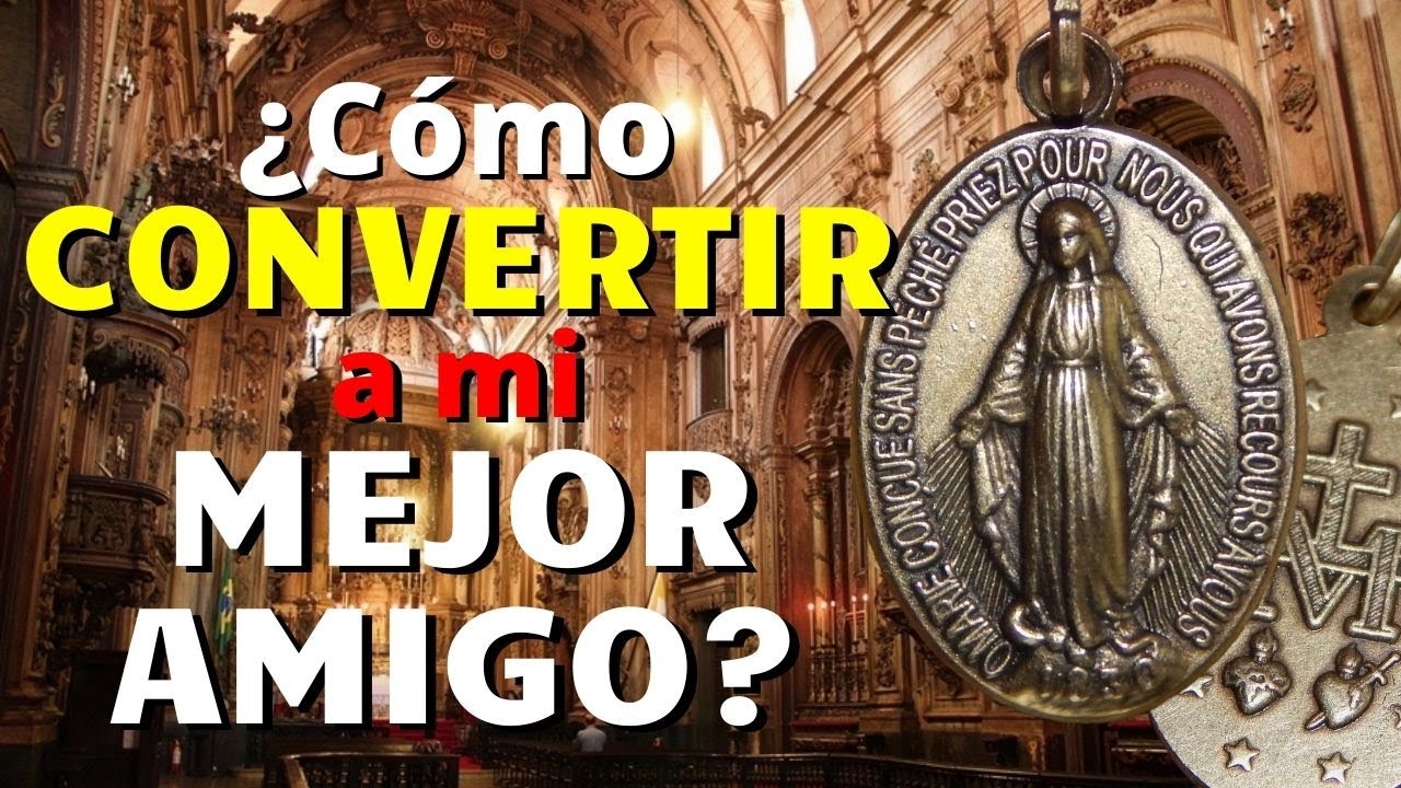 ¿Cómo CONVERTIR a la FE a su MEJOR AMIGO? Una GRACIA especial de la MEDALLA MILAGROSA