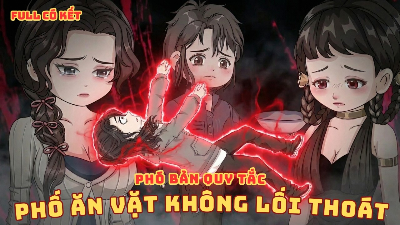 [ Full Có Kết ] Phó Bản Quy Tắc: Phố Ăn Vặt Không Lối Thoát